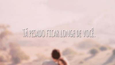 Tá pesado ficar longe de você.