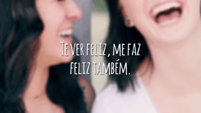Te ver feliz, me faz feliz também.
