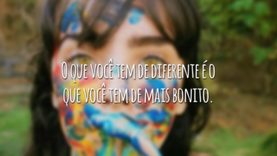 O que você tem de diferente é o que você tem de mais bonito.