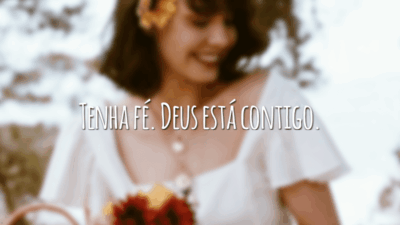 Tenha fé. Deus está contigo.