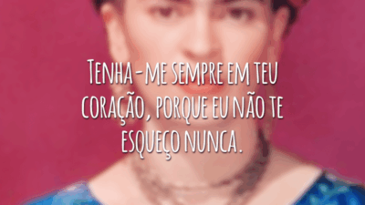 Tenha-me sempre em teu coração, porque eu não te esqueço nunca.