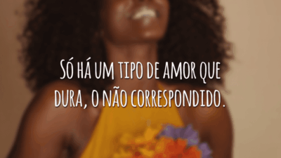 Só há um tipo de amor que dura, o não correspondido.