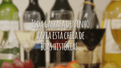 Toda garrafa de vinho vazia está cheia de boas histórias.