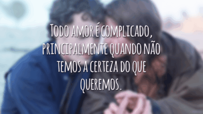 Todo amor é complicado, principalmente quando não temos a certeza do que queremos.