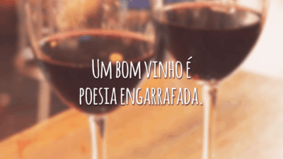 Um bom vinho é poesia engarrafada.