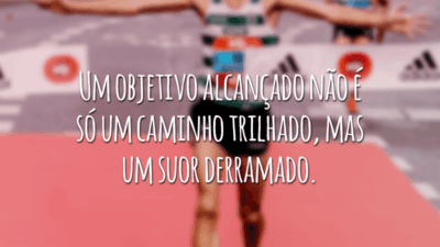 Um objetivo alcançado não é só um caminho trilhado, mas um suor derramado.