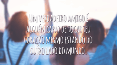 Um verdadeiro amigo é alguém capaz de tocar teu coração mesmo estando do outro lado do mundo.