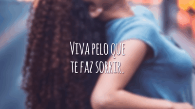 Viva pelo que te faz sorrir.