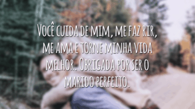 Você cuida de mim, me faz rir, me ama e torne minha vida melhor. Obrigada por ser o marido perfeito.