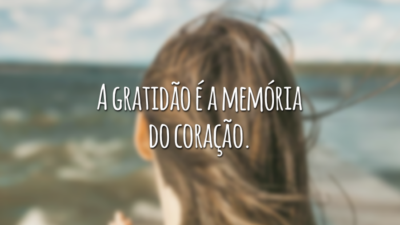 A gratidão é a memória do coração.