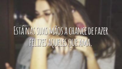 Está nas suas mãos a chance de fazer felizes aqueles que ama.