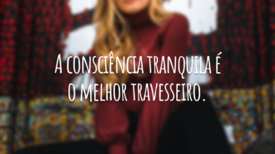 A consciência tranquila é o melhor travesseiro.