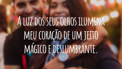A luz dos seus olhos ilumina meu coração de um jeito mágico e deslumbrante.