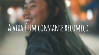 A vida é um constante recomeço.
