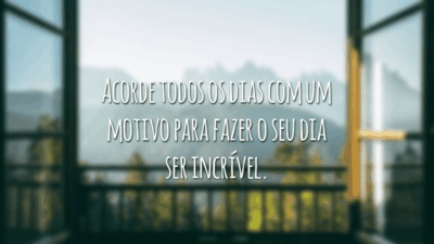 Acorde todos os dias com um motivo para fazer o seu dia ser incrível.