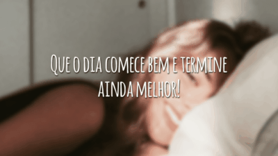 Que o dia comece bem e termine ainda melhor!