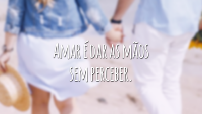 Amar é dar as mãos sem perceber.