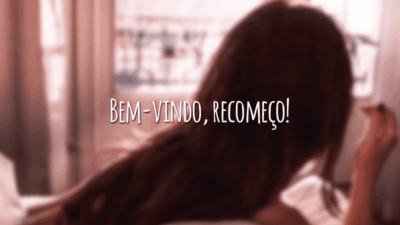Bem-vindo, recomeço!