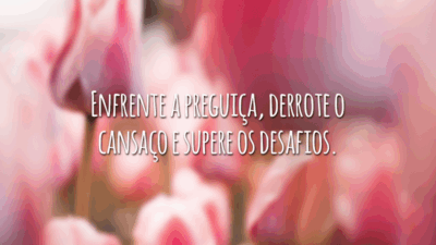Enfrente a preguiça, derrote o cansaço e supere os desafios.