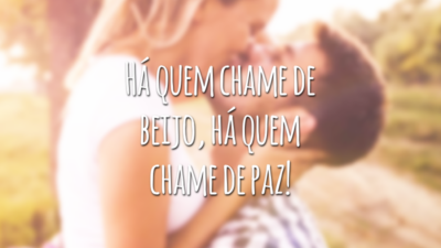 Há quem chame de beijo, há quem chame de paz!