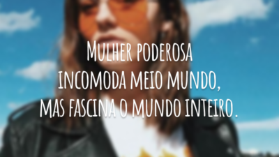 Mulher poderosa incomoda meio mundo, mas fascina o mundo inteiro.