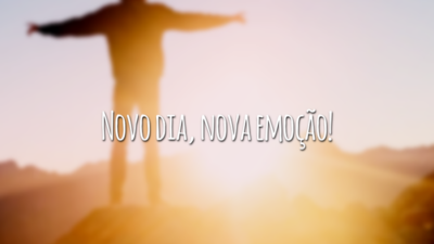 Novo dia, nova emoção!