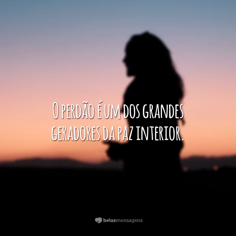 O perdão é um dos grandes geradores da paz interior.