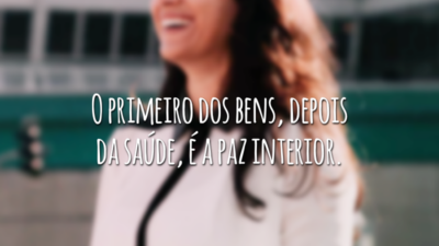 O primeiro dos bens, depois da saúde, é a paz interior.