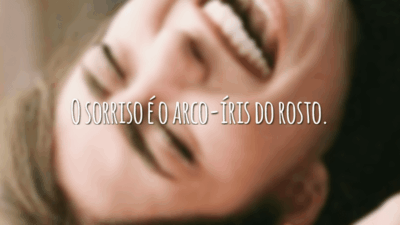 O sorriso é o arco-íris do rosto.