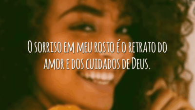 O sorriso em meu rosto é o retrato do amor e dos cuidados de Deus.