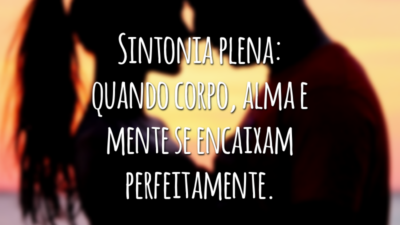 Sintonia plena: quando corpo, alma e mente se encaixam perfeitamente.