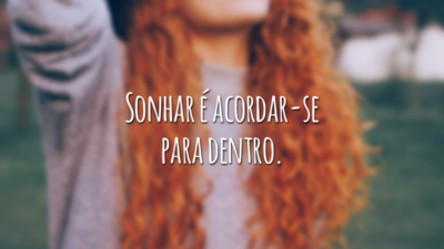 Sonhar é acordar-se para dentro.