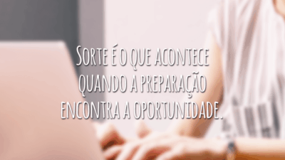 Sorte é o que acontece quando a preparação encontra a oportunidade.
