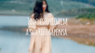 Todo esforço tem a sua recompensa.