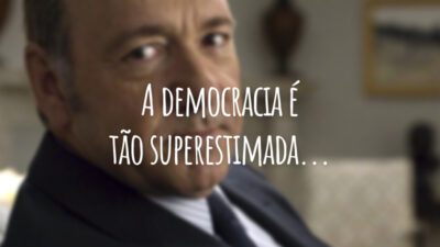 A democracia é tão superestimada...