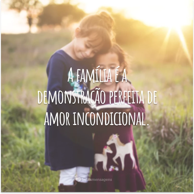 A família é a demonstração perfeita de amor incondicional. Quando os seus membros remam na mesma direção, não há obstáculo ou dificuldade que ponha sequer em causa a união existente.