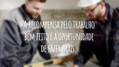 A recompensa pelo trabalho bem feito é a oportunidade de fazer mais.