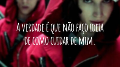 A verdade é que não faço ideia de como cuidar de mim.