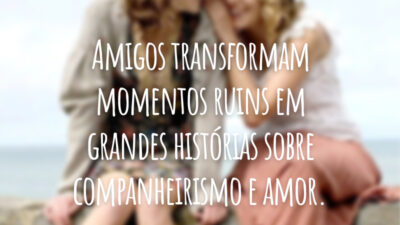 Amigos transformam momentos ruins em grandes histórias sobre companheirismo e amor.