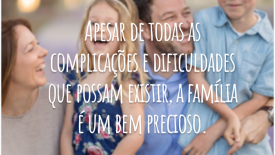 Apesar de todas as complicações e dificuldades que possam existir, a família é um bem precioso. E não falo só da biológica, mas também daquela composta pelos amigos, com quem, às vezes, temos laços ainda mais profundos.
