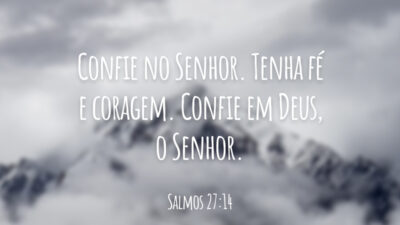 Confie no Senhor. Tenha fé e coragem. Confie em Deus, o Senhor.
