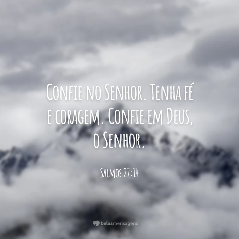 Confie no Senhor. Tenha fé e coragem. Confie em Deus, o Senhor.