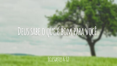 Deus sabe o que é bom para você.