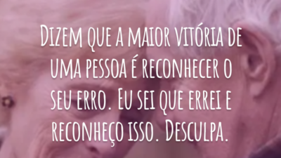 Dizem que a maior vitória de uma pessoa é reconhecer o seu erro. Eu sei que errei e reconheço isso. Desculpa.
