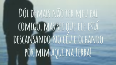 Dói demais não ter meu pai comigo, mas sei que ele está descansando no céu e olhando por mim aqui na Terra!