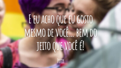 E eu acho que eu gosto mesmo de você… bem do jeito que você é!