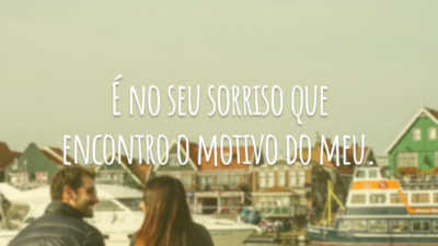 É no seu sorriso que encontro o motivo do meu.