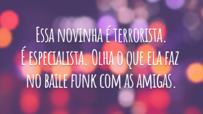 Essa novinha é terrorista. É especialista. Olha o que ela faz no baile funk com as amigas.