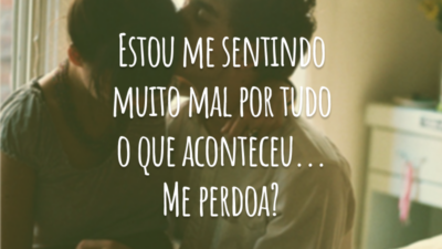 Estou me sentindo muito mal por tudo o que aconteceu... Me perdoa?