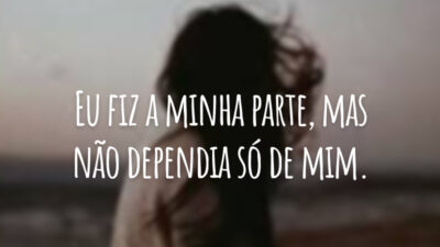 Eu fiz a minha parte, mas não dependia só de mim.